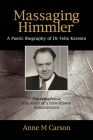 Massaging Himmler: A Poetic Biography Of Dr Felix Kersten By Anne M. Carson Cover Image
