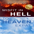 Misfit in Hell to Heaven Expat Lib/E: Lessons from a Dark Near-Death Experience and How to Avoid Hell in the Afterlife By M. K. McDaniel, Amanda McKibbin (Read by) Cover Image