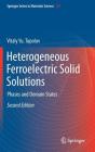 Heterogeneous Ferroelectric Solid Solutions: Phases and Domain States By Vitaly Yu Topolov Cover Image