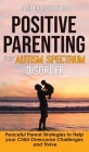 Positive Parenting for Autism Spectrum Disorder: How to Stop Yelling and Love More Children with Autism and ADHD! Peaceful Parent Strategies to Help C By Jasper Hayward Cover Image