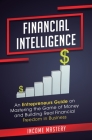 Financial Intelligence: An Entrepreneurs Guide on Mastering the Game of Money and Building Real Financial Freedom in Business Complete Volume By Income Mastery Cover Image