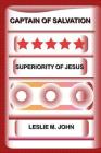 Captain of Salvation: Superiority of Jesus By Leslie M. John Cover Image