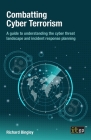 Combatting Cyber Terrorism: A guide to understanding the cyber threat landscape and incident response planning Cover Image
