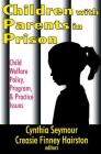 Children with Parents in Prison: Child Welfare Policy, Program, and Practice Issues By Creasie Hairston (Editor) Cover Image