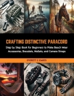 Crafting Distinctive Paracord: Step by Step Book for Beginners to Make Beach Wear Accessories, Bracelets, Wallets, and Camera Straps Cover Image