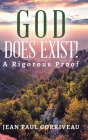 God Does Exist!: A Rigorous Proof By Jean Paul Corriveau Cover Image