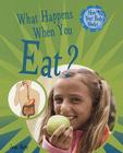 What Happens When You Eat? By Jacqui Bailey Cover Image