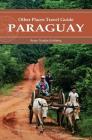 Paraguay (Other Places Travel Guide) By Romy Natalia Goldberg Cover Image