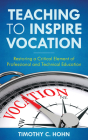Teaching to Inspire Vocation: Restoring a Critical Element of Professional and Technical Education By Timothy C. Hohn Cover Image