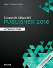 Shelly Cashman Series Microsoft Office 365 & Publisher 2016: Introductory, Loose-Leaf Version Cover Image