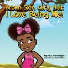 Brown Skin, Curly Hair, I Love being Me! By Paula A. Swearingen Cover Image