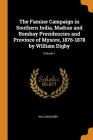 The Famine Campaign in Southern India, Madras and Bombay Presidencies and Province of Mysore, 1876-1878 by William Digby; Volume 1 Cover Image
