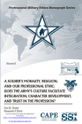 A Soldier’s Morality, Religion, and Our Professional Ethic: Does the Army’s Culture Facilitate Integration, Character Development, and Trust in the Profession? By Ph.D. Snider, Dr. Don M., M.A. Shine, Alexander P., Strategic Studies Institute (U.S.) (Editor), Army War College (U.S.) (Producer), Center for the Army Profession and Ethic (U.S.) (Editor) Cover Image