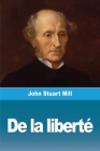 De la liberté By John Stuart Mill Cover Image