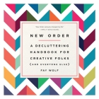 New Order: A Decluttering Handbook for Creative Folks (and Everyone Else) By Fay Wolf Cover Image