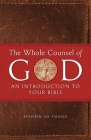 The Whole Counsel of God: An Introduction to Your Bible By Stephen de Young Cover Image
