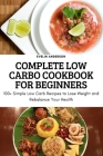 Complete Low Carbo Cookbook for Beginners Cover Image