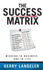 The Success Matrix: Winning in Business and in Life By Gerry Langeler Cover Image