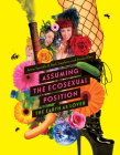 Assuming the Ecosexual Position: The Earth as Lover By Annie Sprinkle, Beth Stephens, Jennie Klein, Una Chaudhuri (Foreword by), Paul B. Preciado (Afterword by), Linda Montano (Memoir by) Cover Image