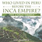 Who Lived in Peru before the Inca Empire? The Early Tribes - History of the World Children's History Books By Baby Professor Cover Image