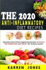 The 2020 Anti-Inflammatory Diet Recipes: Specially Hand-Picked Appetizing Recipes to Reduce INFLAMMATION and BOOST the Immune System By Karren Jones Cover Image