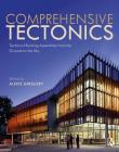 Comprehensive Tectonics: Technical Building Assemblies from the Ground to the Sky By Alexis Gregory (Editor) Cover Image