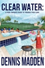 Clear Water: A Pool Owner's Guide To Trouble Free Care By Dennis Madden Cover Image