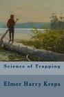 Science of Trapping By Elmer Harry Kreps Cover Image