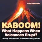 Kaboom! What Happens When Volcanoes Erupt? Geology for Beginners Children's Geology Books Cover Image