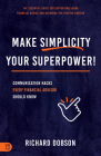 Make Simplicity Your Superpower!: Communication Hacks Every Financial Advisor Should Know By Richard Dobson Cover Image