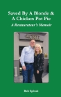 Saved by a Blonde & a Chicken Pot Pie: A Restaurateur's Memoir By Bob Spivak Cover Image
