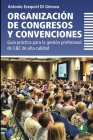 Organización de congresos y convenciones: guía práctica para la gestión profesional de C&C de alta calidad Cover Image