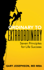 Ordinary to Extraordinary: Seven Principles for Life Success By Gary Josephson Cover Image