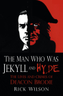 The Man Who Was Jekyll and Hyde: The Lives and Crimes of Deacon Brodie Cover Image