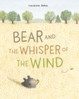 Bear and the Whisper of the Wind By Marianne Dubuc Cover Image