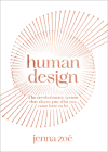 Human Design: The Revolutionary System That Shows You Who You Came Here to Be By Jenna Zoe Cover Image