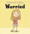 Worried (Dealing with Feeling...) By Isabel Thomas, Clare Elsom (Illustrator) Cover Image