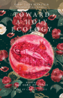 Toward a Holy Ecology: Reading the Song of Songs in the Age of Climate Crisis By Ellen Bernstein, Bill McKibben (Foreword by) Cover Image