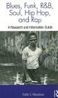 Blues, Funk, Rhythm and Blues, Soul, Hip Hop, and Rap: A Research and Information Guide (Routledge Music Bibliographies) By Eddie S. Meadows Cover Image