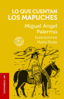 Lo que cuentan los mapuches / What the Mapuches Tell (COLECCIÓN CUENTAMÉRICA) By MIGUEL ÁNGEL PALERMO, MARÍA ROJAS, MARÍA, ROJAS (Illustrator) Cover Image