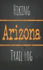 Hiking Arizona trail log: Record your favorite outdoor hikes in the state of Arizona, 5 x 8 travel size Cover Image
