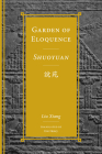 Garden of Eloquence / Shuoyuan說苑 (Classics of Chinese Thought) By Liu Xiang, Eric Henry (Introduction by), Andrew Plaks (Editor) Cover Image