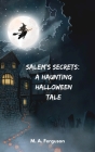 Salem's Secrets: A Haunting Halloween Tale By M. A. Ferguson Cover Image