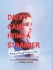 Daddy Came Home A Stranger: Alcoholism Through the Eyes of a Child By Christine Golding, Maddy Moore (Illustrator) Cover Image