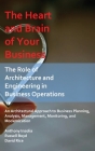 The Heart and Brain of Your Business: The Role of Architecture and Engineering in Business Operations By Anthony Insolia, Russell Boyd, David Nathan Rice Cover Image