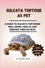 Sulcata Tortoise as Pet: A Guide to Sulcata Tortoises Well-Being, Health, and Keeping Them as Pets Cover Image