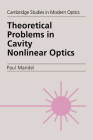 Theoretical Problems in Cavity Nonlinear Optics (Cambridge Studies in Modern Optics #21) By Paul Mandel Cover Image