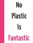 No Plastic Is Fantastic: College Ruled Composition Writing Notebook Cover Image