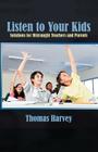 Listen to Your Kids: Solutions for Distraught Teachers and Parents Cover Image