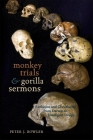 Monkey Trials and Gorilla Sermons: Evolution and Christianity from Darwin to Intelligent Design (New Histories of Science #14) By Peter J. Bowler Cover Image